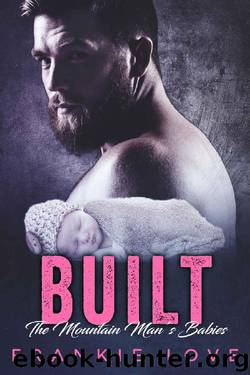 BUILT_The Mountain Man's Babies_A Secret Baby & Second Chance Romance by Frankie Love