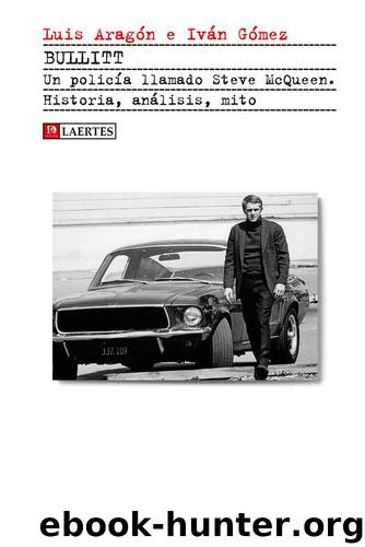 BULLITT. Un policía llamado Steve McQueen. Historia, análisis, mito by Iván Gómez García y Luis Aragón Domínguez