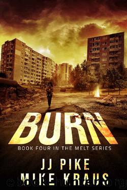 BURN - Melt Book 4: (A Thrilling Post-Apocalyptic Survival Series) by JJ Pike & Mike Kraus