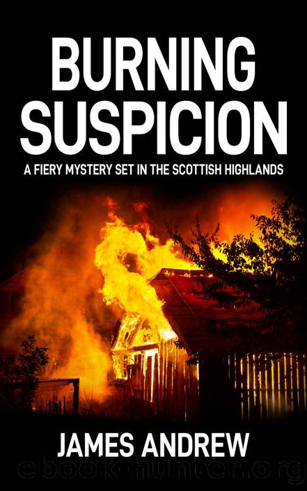 BURNING SUSPICION: a fiery mystery set in the Scottish Highlands by James Andrew