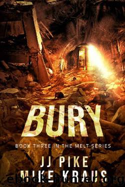 BURY - Melt Book 3: (A Thrilling Post-Apocalyptic Survival Series) by JJ Pike & Mike Kraus