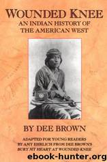 BURY MY HEART AT WOUNDED KNEE - Dee Brown by Dee Brown
