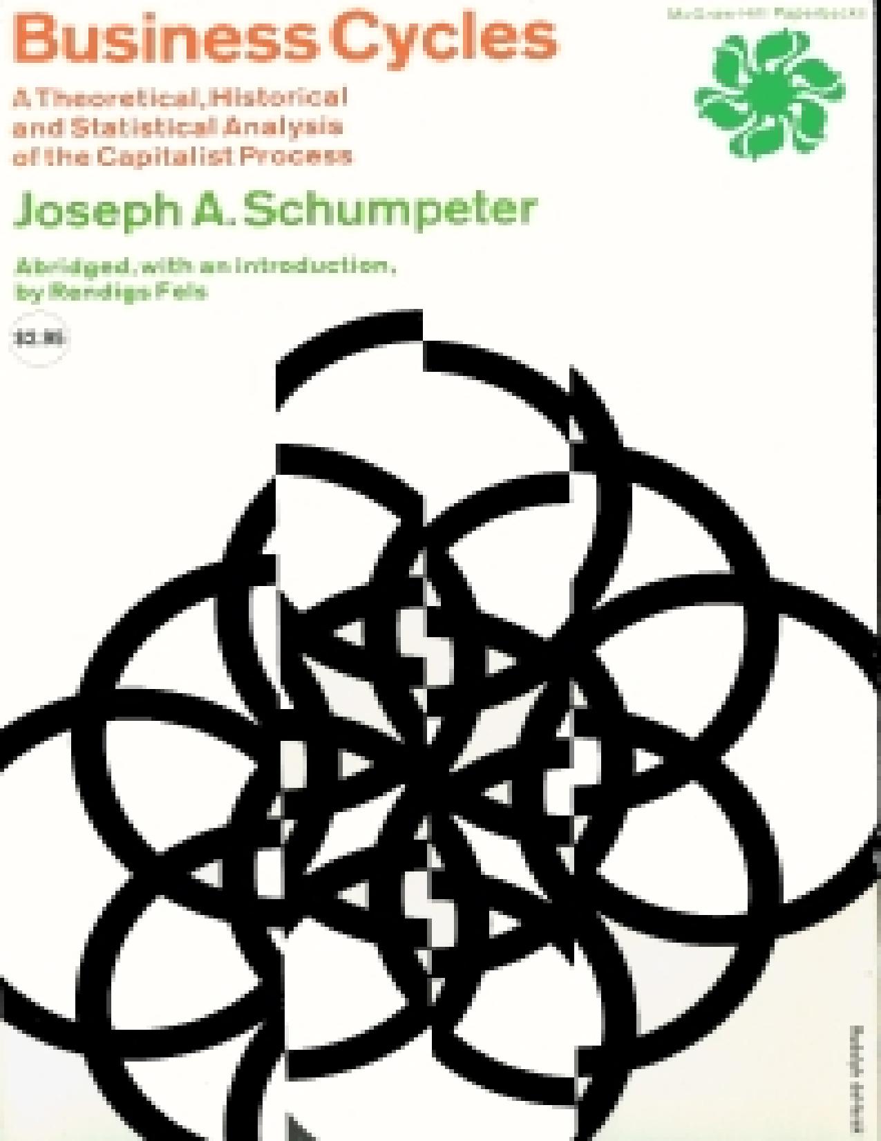 BUSINESS CYCLES. A Theoretical, Historical and Statistical Analysis of the Capitalist Process. by Business Cycles ~ A Theoretical Historical and
