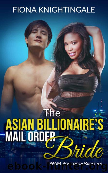 BWAM ROMANCE: The Asian Billionaire's Mail Order Bride (BWAM Alpha Male Pregnancy Romance) (Contemporary African American Interracial Multicultural Short Stories) by Fiona Knightingale