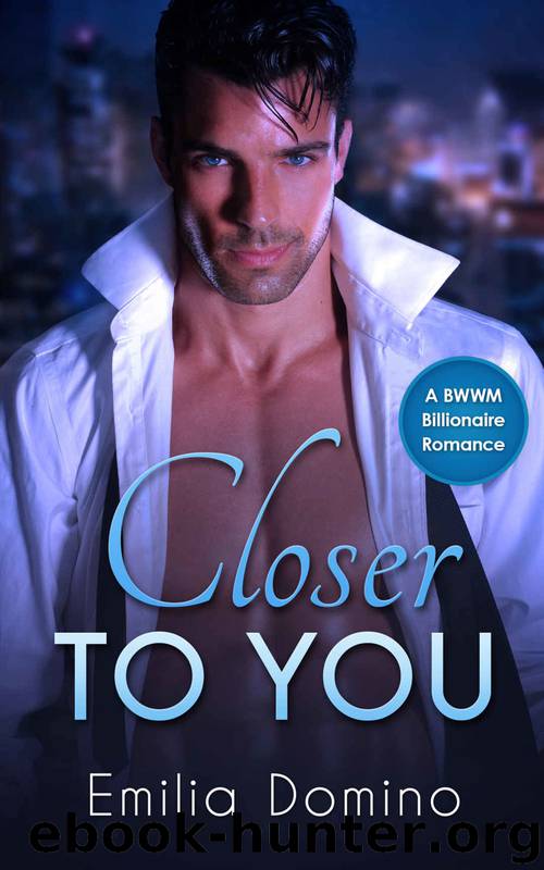BWWM Billionaire: Closer to You : Alpha Billionaire Interracial Romance (African American Contemporary Short Stories) by Emilia Domino