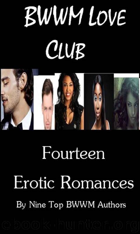 BWWM Love Club: Fourteen Erotic Romances by Nine Top BWWM Authors by unknow