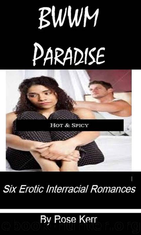 BWWM Paradise: Six Erotic Interracial Romances by Rose Kerr by Rose Kerr