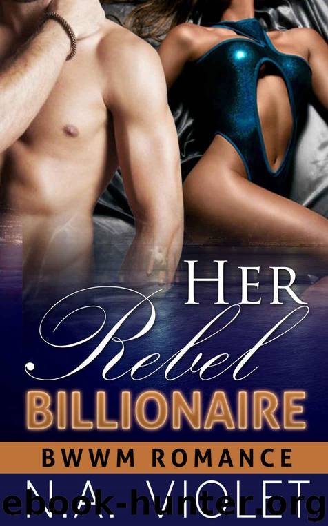 BWWM ROMANCE: Her Rebel Billionaire (BWWM BBW African American Billionaire Romance) (Contemporary Women Fiction - Interracial African American Short Stories) by N. A. Violet
