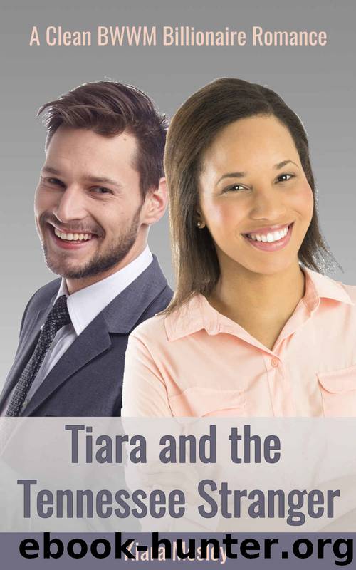 BWWM ROMANCE: Tiara and the Tennessee Stranger (A Clean BWWM Interracial Romance) (Tiara in Tennessee Book 2) by Kiara Mosley