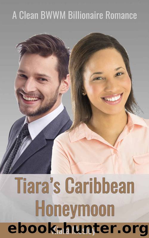 BWWM ROMANCE: Tiara's Caribbean Honeymoon (A Clean BWWM Interracial Romance) (Tiara in Tennessee Book 3) by Kiara Mosley