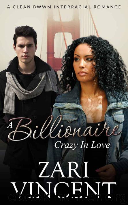 BWWM Romance: A Billionaire Crazy in Love (A Clean BWWM Interracial Romance) by Zari Vincent
