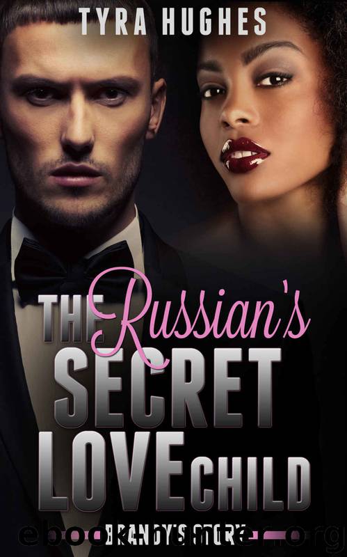 BWWM Romance: Billionaire Romance: The Russian's Secret Love Child - Brandy's Story (BWWM Billionaire Pregnancy Romance) (Interracial African American Romance Short Stories) by Tyra Hughes