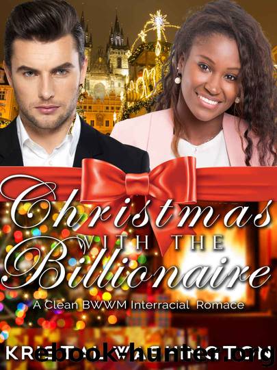 BWWM Romance: Christmas With the Billionaire (A Clean BWWM Interracial Romance) (Monique and Rourke Book 2) by Kristal Washington