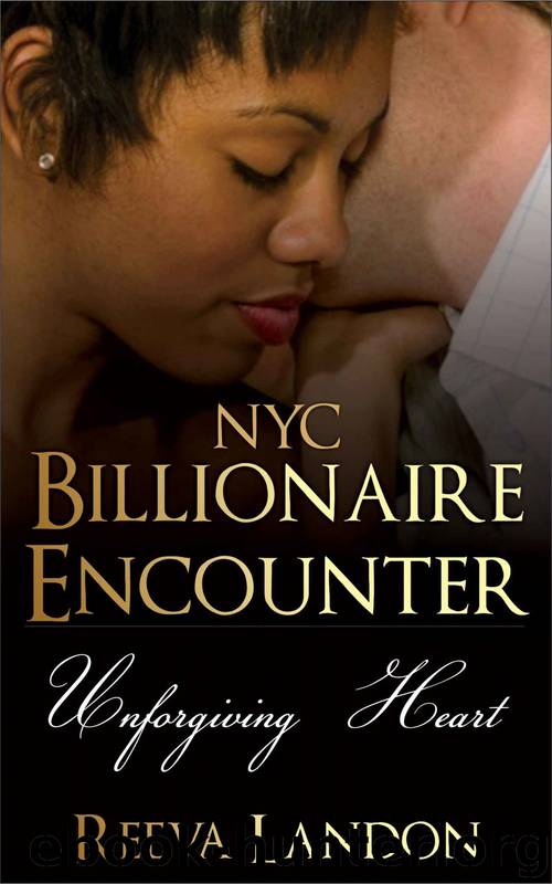 BWWM Romance: NYC Billionaire Encounter - Unforgiving Heart: An Interracial Clean Romance (A Clean BWWM Romance) by Reeva Landon