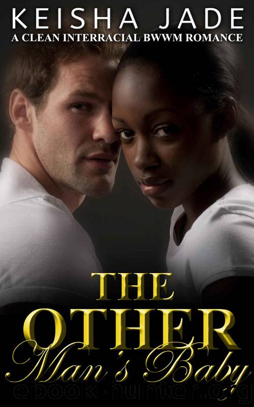 BWWM Romance: The Other Man's Baby: A Clean BWWM Interracial Romance (Keisha Jade Romance Book 1) by Keisha Jade