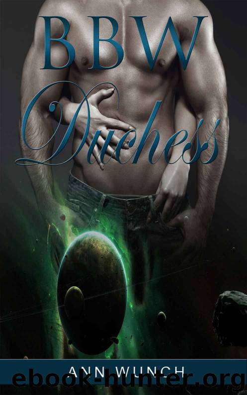 BWWM: BBW Duchess (A BWWM Billionaire Mafia Romance) (Pregnancy BBW Alpha Male Short Stories) by Ann Wunch