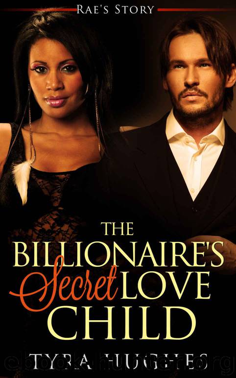 BWWM: Billionaire Romance: The Billionaire's Secret Love Child - Rae's Story (BWWM Billionaire Pregnancy Romance) (Interracial African American Romance Short Stories) by Tyra Hughes