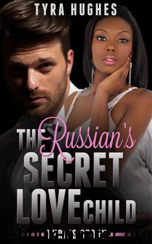 BWWM: Billionaire: The Russian's Secret Love Child - Tyra's Story (BWWM Billionaire Pregnancy Romance) (Interracial African American Romance Short Stories) by Tyra Hughes