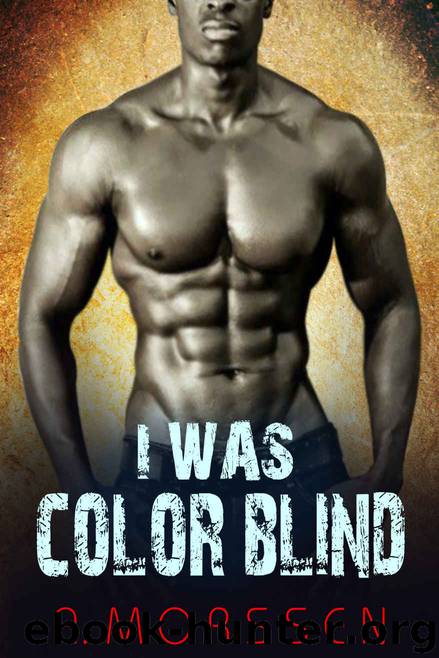 BWWM: I Was Color Blind (New Adult BWWM BMWW Menage Bad Boy Alpha Male Romance) (Mail Order Bride Pregnancy Menage Romance, African Vampire Werewolf Bear ... Billionaire Alpha Male Paranormal Romance) by A. Morssen