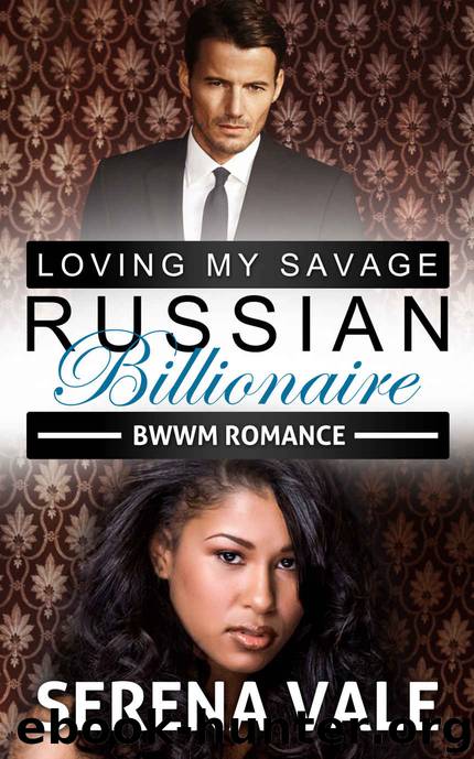 BWWM: Loving My Savage Russian Billionaire (BWWM Interracial Russian Alpha Billionaire Romance) (BBW Pregnancy Short Stories) by Serena Vale