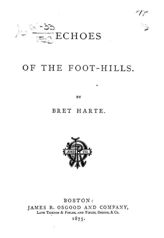 BY BRET Harte, Harte - Echoes of the foot-hills by 1875