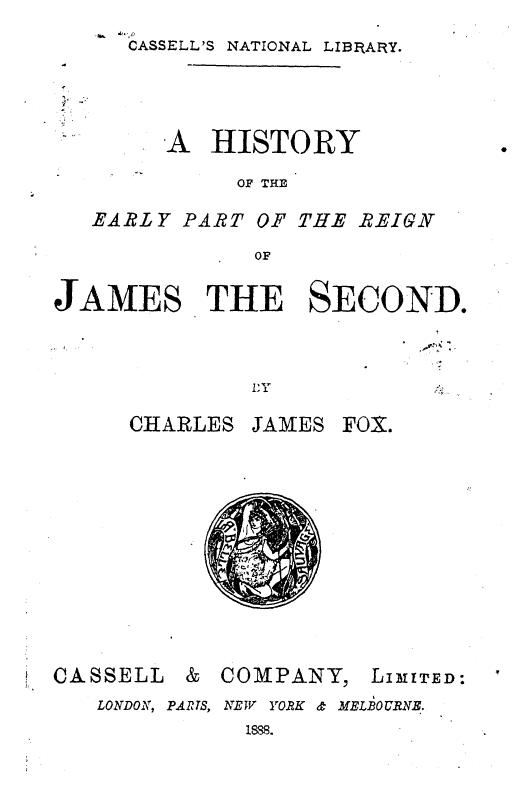 BY Charles James FOX - A history of the early part of the reign of james the second by 1888