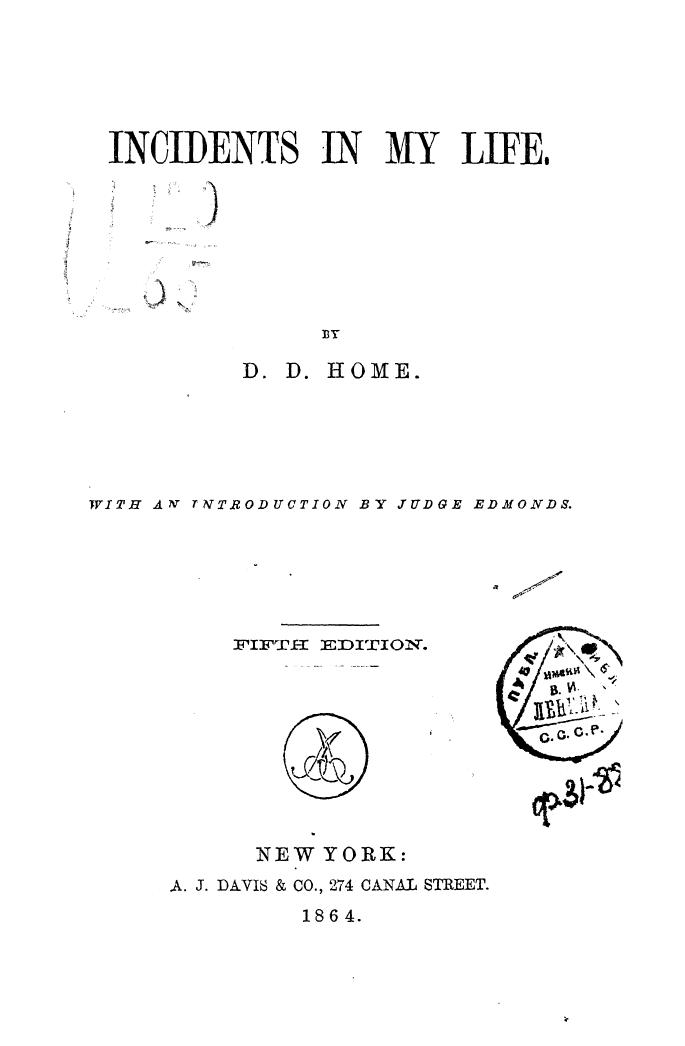 BY D.D. HOME, WITH AN Introduction BY Judge Edmonds - Incidents in my life by 1864