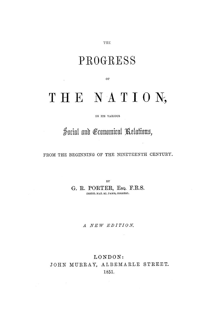 BY G. R. Porter, Porter - The progress of the nation, in its various social and economical relations, from by 1851