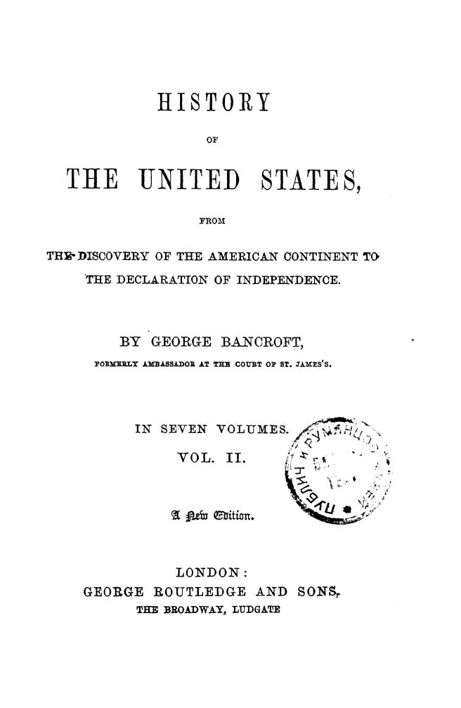 BY George Bancroft by History of the united states . vol. 2