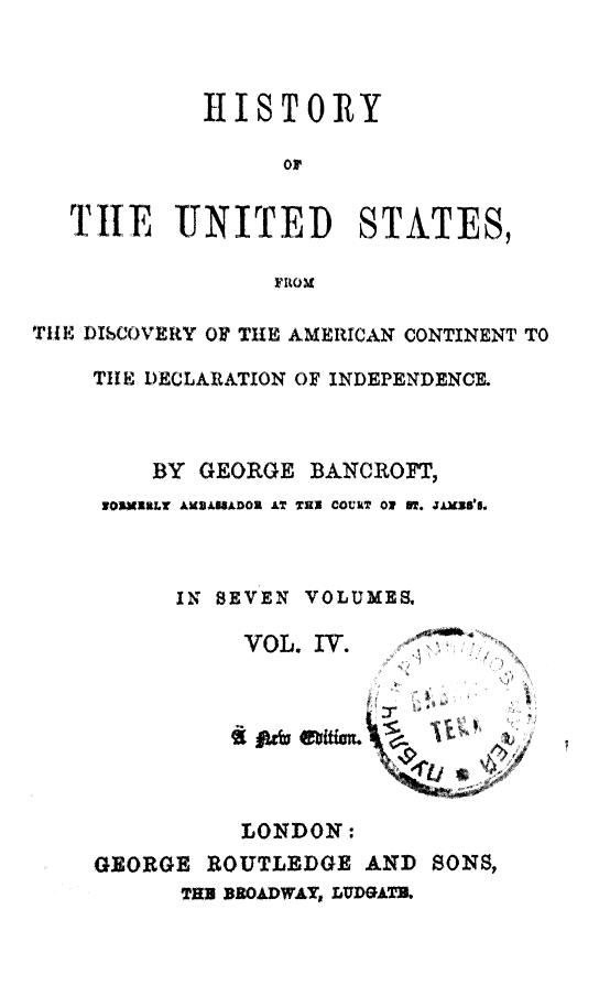 BY George Bancroft by History of the united states . vol. 4