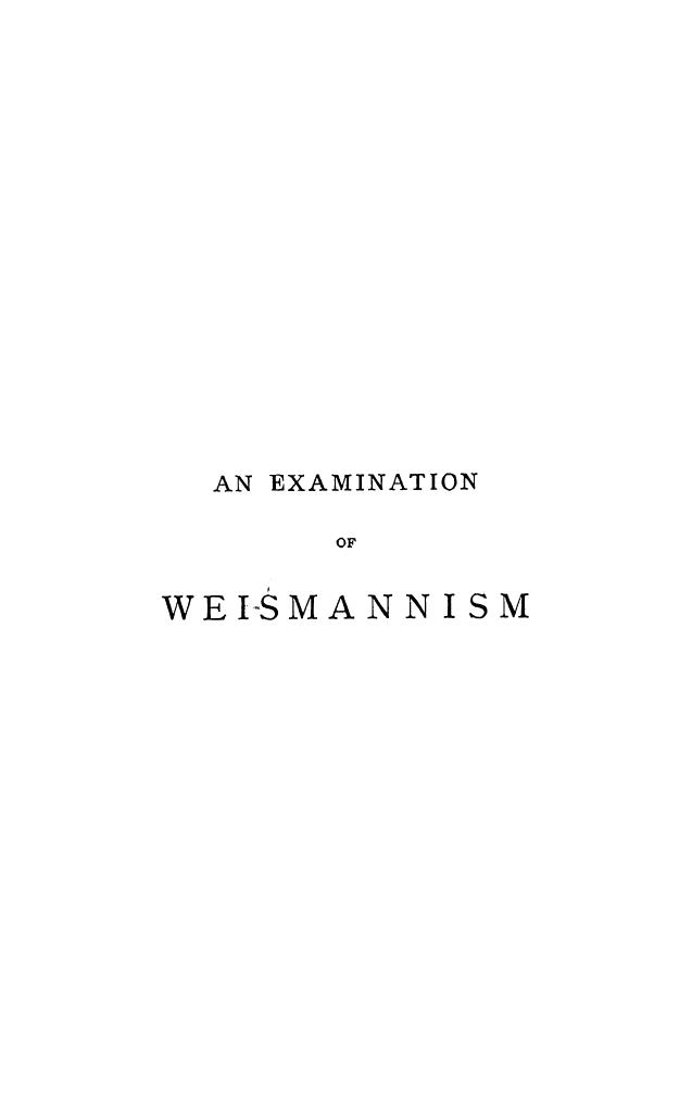 BY George JOHN Romanes - An examination of weismannism by 1893