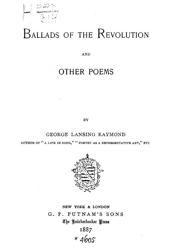 BY George Lansing Raymond - Ballads of the revolution and other poems by 1887