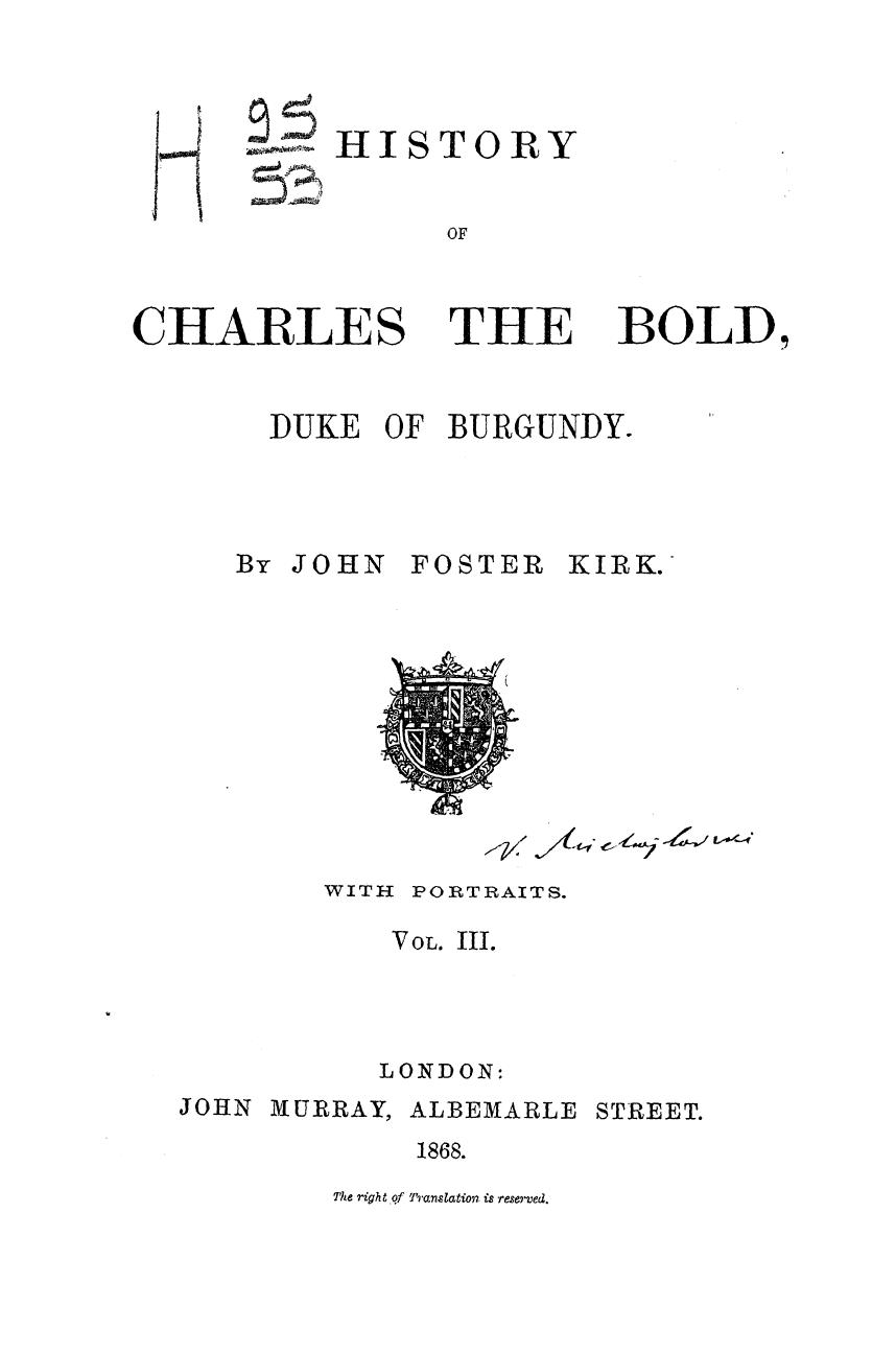 BY JOHN Forster KIRK - History of charles the bold, duke of burgundy  . vol. 3 by 1868
