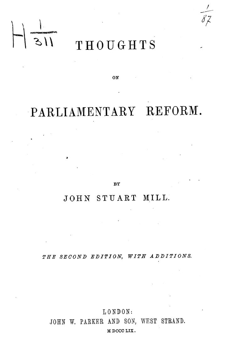 BY JOHN Stuart MILL, MILL - Thoughts on parliamentary reform by 1859