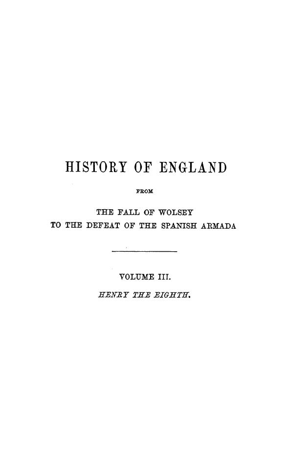 BY James Anthony Froude - History of england from the fall of wolsey to the defeat of the spanish armada h by 1870