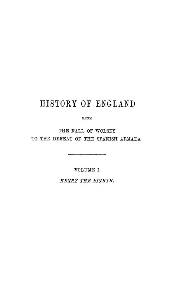 BY James Anthony Froude - History of england from the fall of wolsey to the defeat of the spanish armada h by 1872