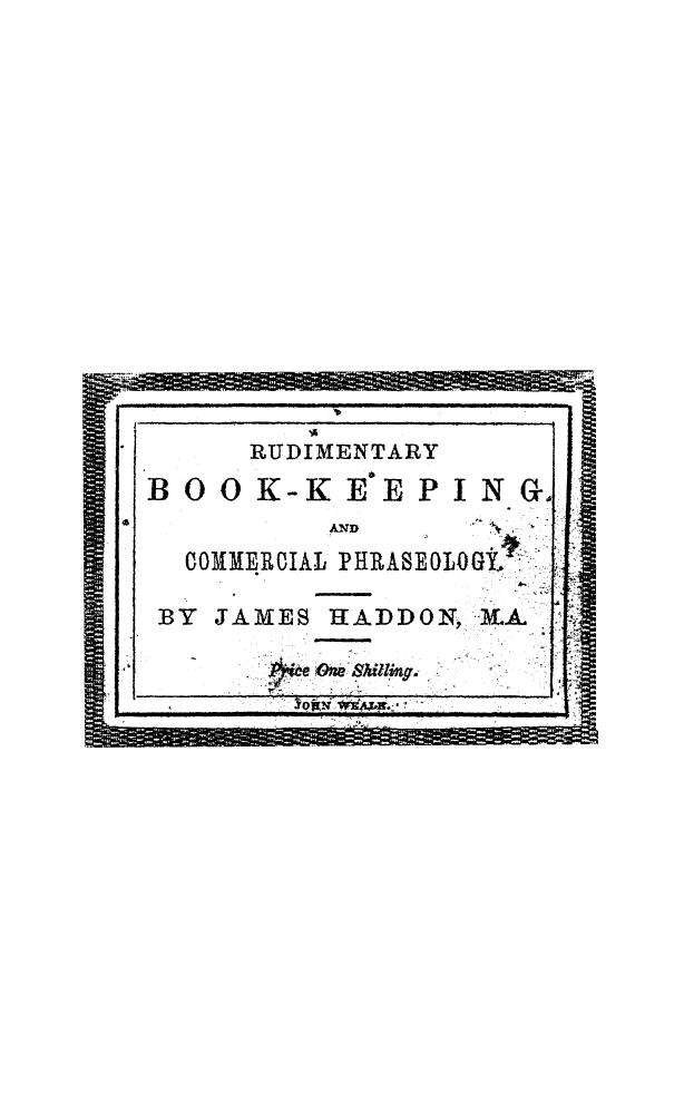 BY James Haddon, Haddon - Rudimentary book-keeping and commercial phraseology by 1851