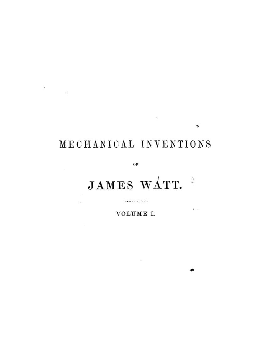 BY James Patrick Muirhead - The origin and progress of the mechanical inventions of james watt   introductor by 1854