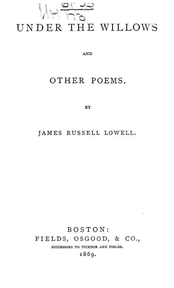 BY James Russell Lowell - Under the willows by 1869