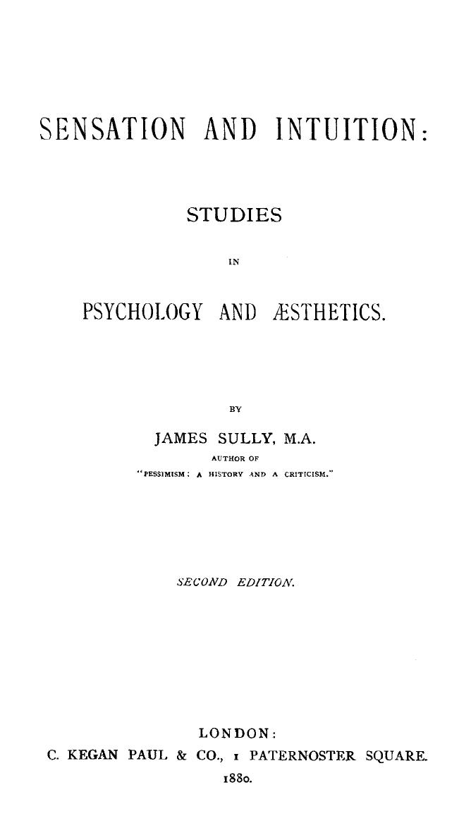BY James Sully, Sully - Sensation and intuition  studies in psychology and aesthetics by 1880
