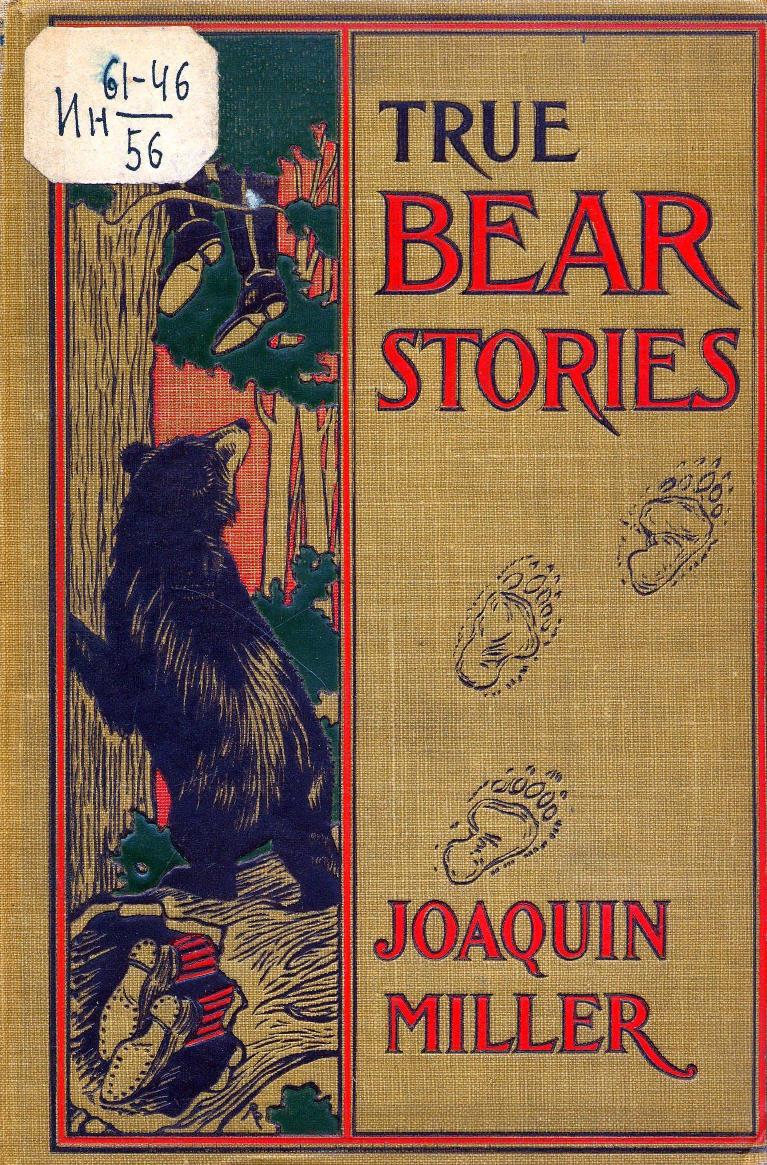 BY Joaquin Miller, WITH Introductory Notes BY DR. David Starr Jordan by True bear stories