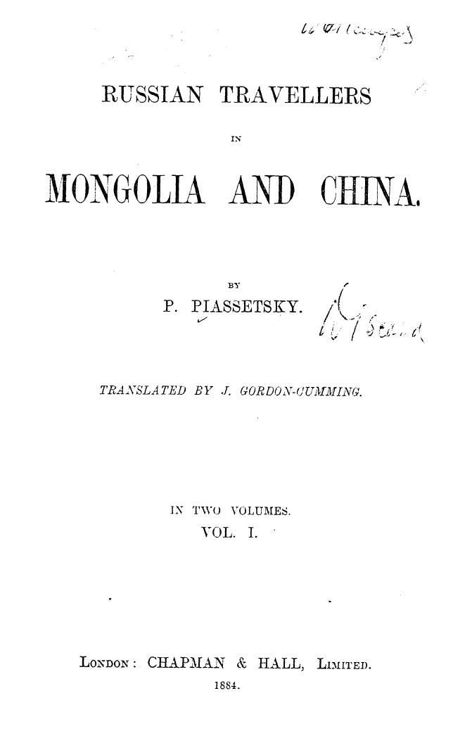 BY P. Piassetsky, Translated BY J. Gordon-cumming - Russian travellers in mongolia and china  . vol. 1 by 1884