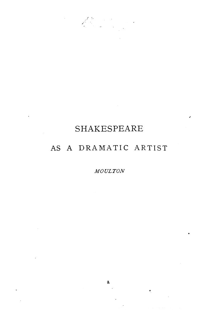 BY Richard G. Moulton - Shakespeare as a dramatist artist by 1888