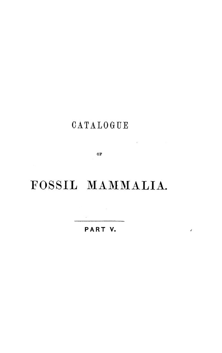 BY Richard Lydekker, B.A. - Catalogue of fossil mammalia in the british museum (natural history) . p. 5 by 1887