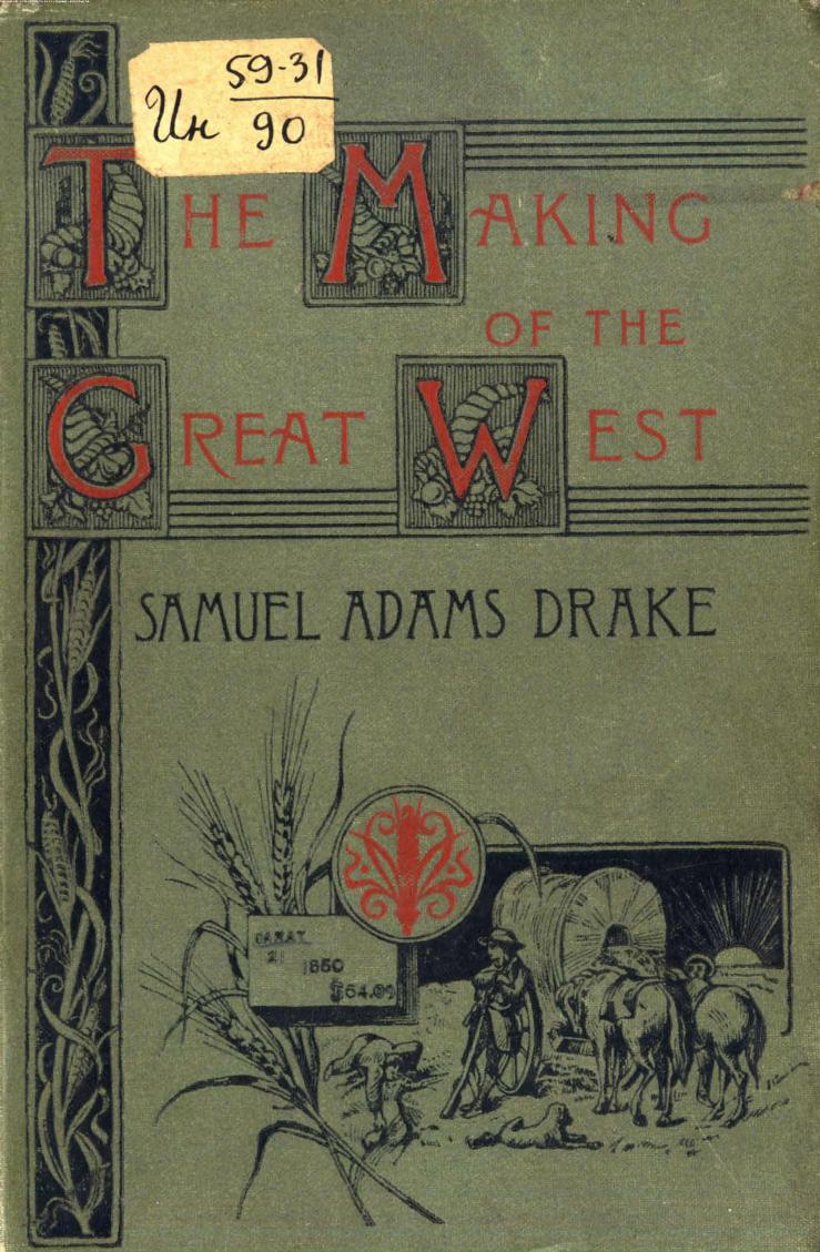 BY Samuel Adams Drake - The making of the great west by 1887
