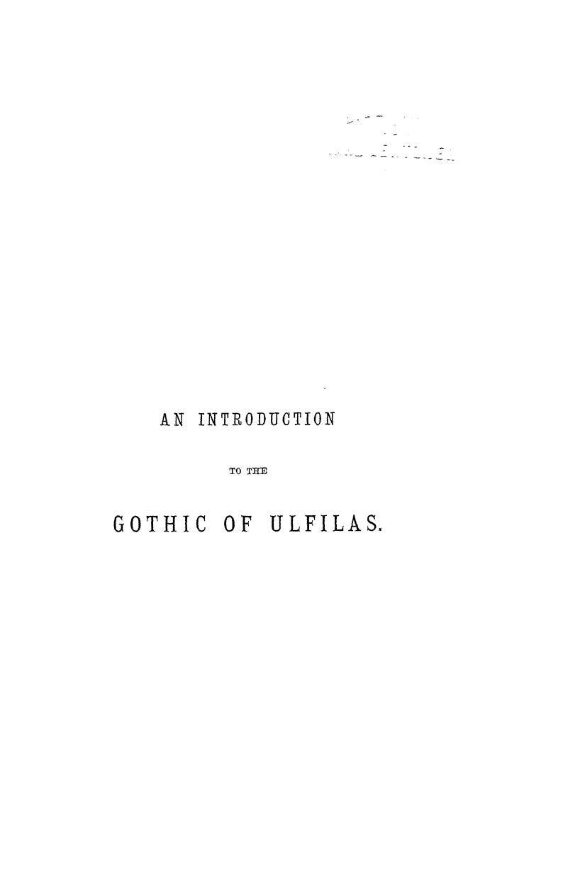 BY T. LE Marchant Douse - An introduction, phonological, morphological, syntactic, to the gothic of ulfila by 1886