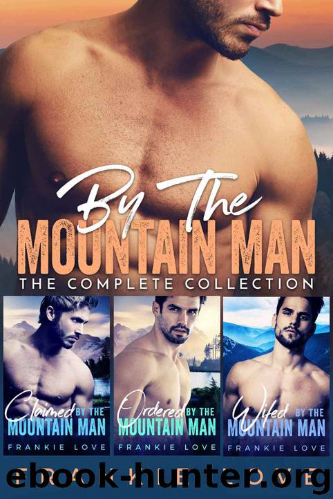 BY THE MOUNTAIN MAN: The Complete Collection by Love Frankie