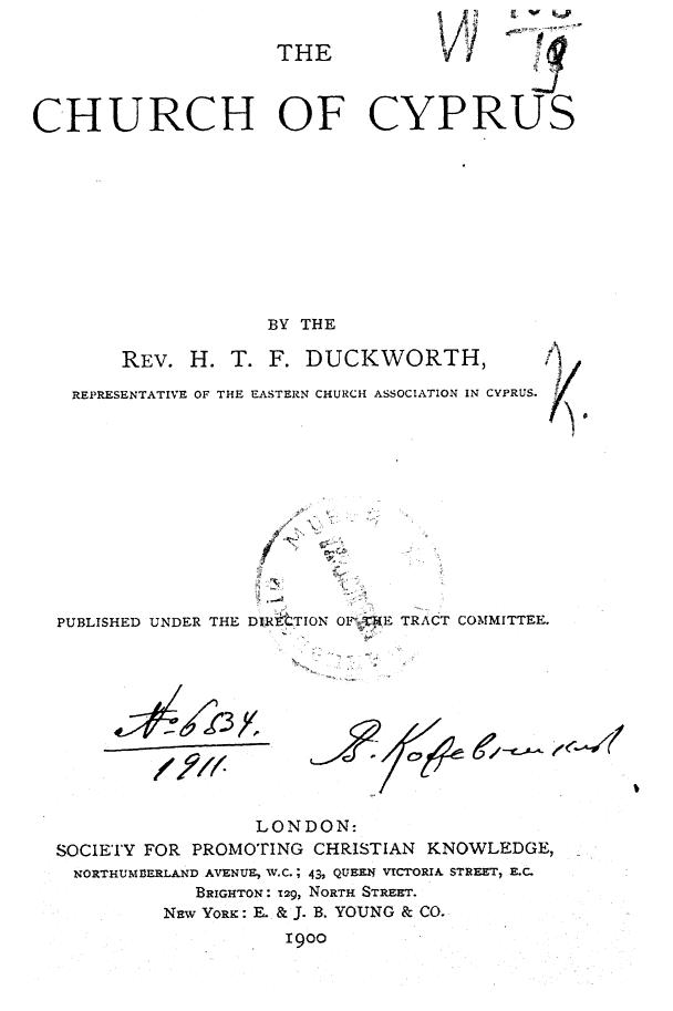 BY THE REV. H. T. F. Duckworth : Published Under THE Direction OF Tract Committee - The church of cyprus by 1900