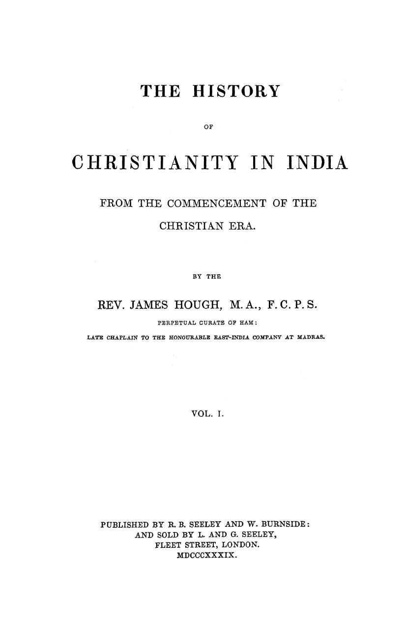 BY THE REV. James Hough - The history of christianity in india from the commencement of the christian er by 1839