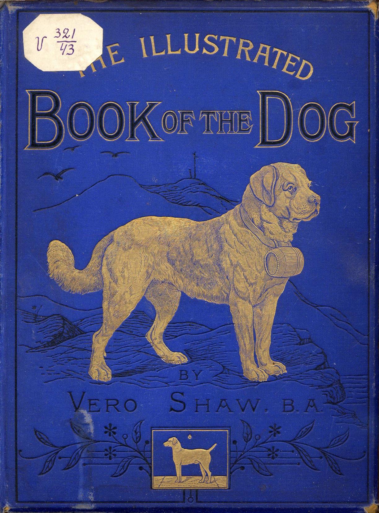 BY VERO SHAW, WITH AN Appendix ON Canine Medicine AND Surgery BY W. Gordon Stables by The illustrated book of the dog
